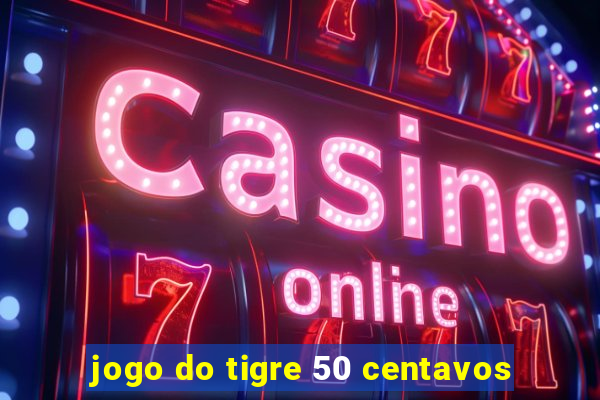 jogo do tigre 50 centavos