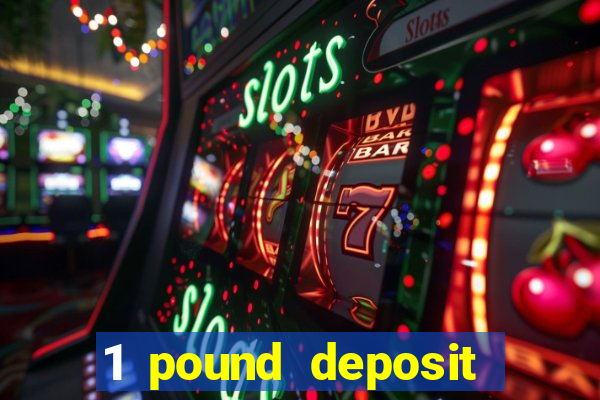 1 pound deposit casino uk