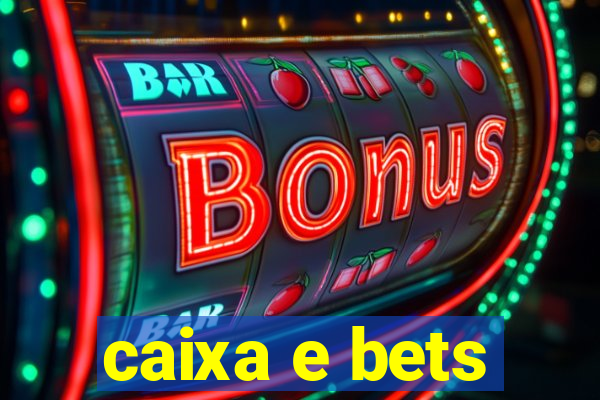 caixa e bets