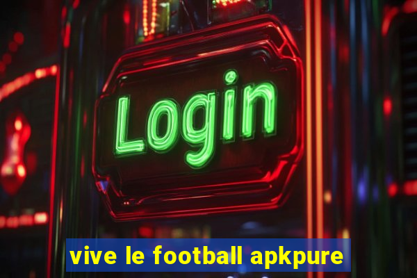 vive le football apkpure