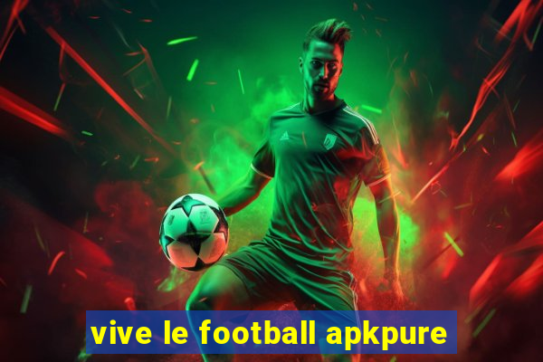 vive le football apkpure