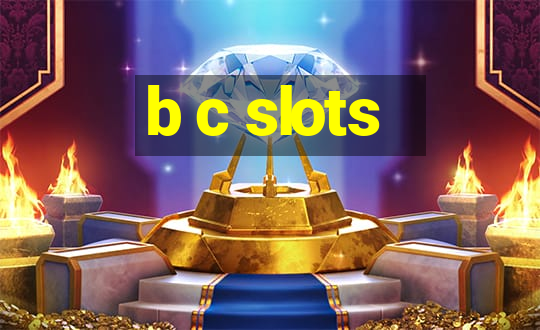 b c slots