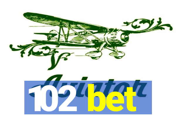 102 bet