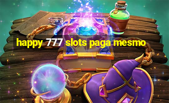 happy 777 slots paga mesmo