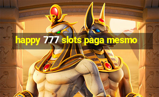 happy 777 slots paga mesmo