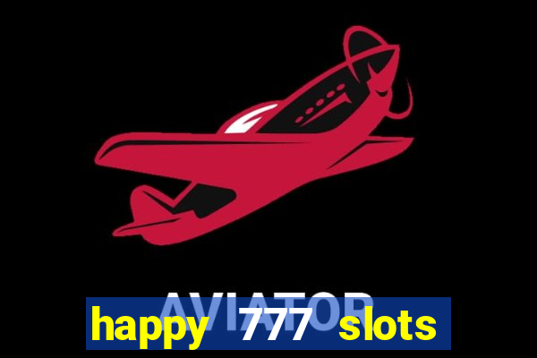 happy 777 slots paga mesmo