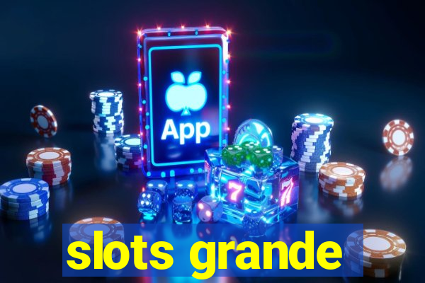 slots grande