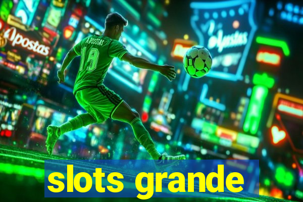 slots grande