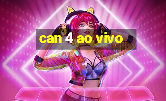 can 4 ao vivo