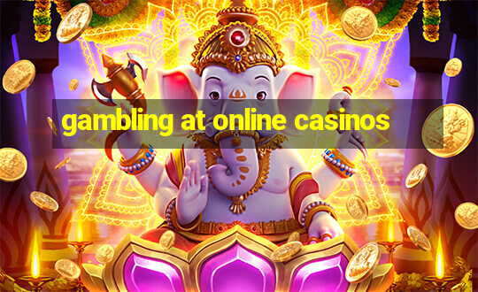 gambling at online casinos