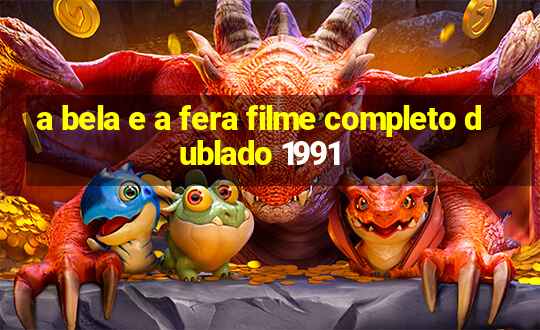 a bela e a fera filme completo dublado 1991