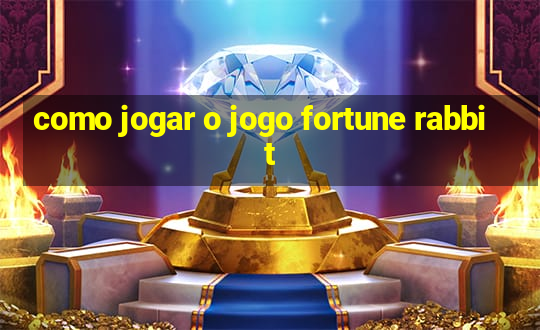 como jogar o jogo fortune rabbit