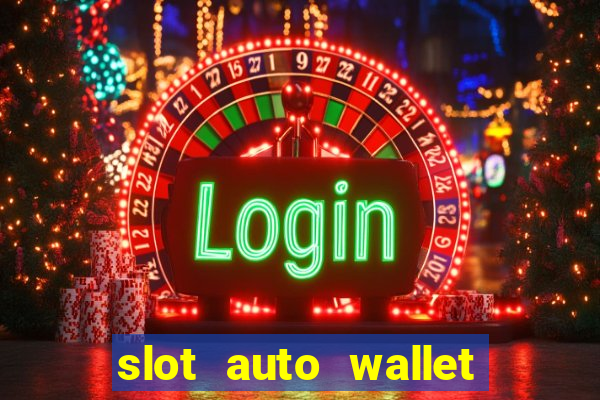 slot auto wallet ????? ???? true wallet