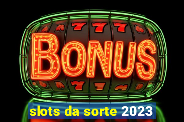 slots da sorte 2023