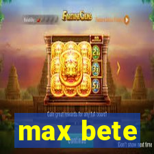 max bete