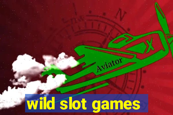 wild slot games