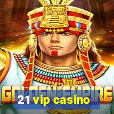 21 vip casino