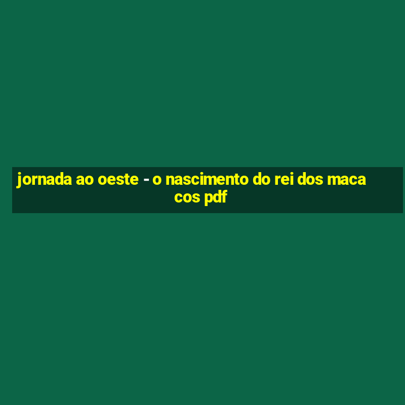 jornada ao oeste - o nascimento do rei dos macacos pdf