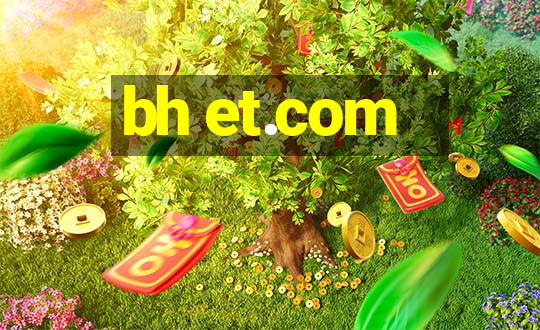 bh et.com