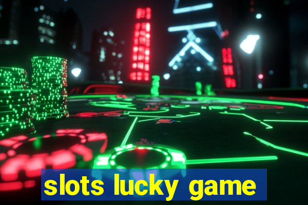 slots lucky game