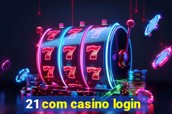 21 com casino login