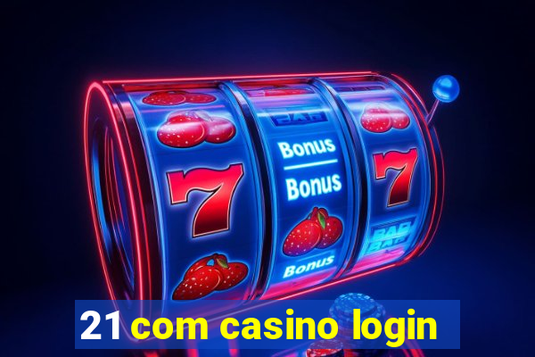 21 com casino login