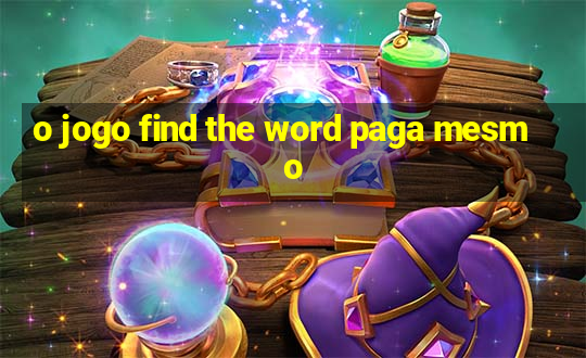 o jogo find the word paga mesmo