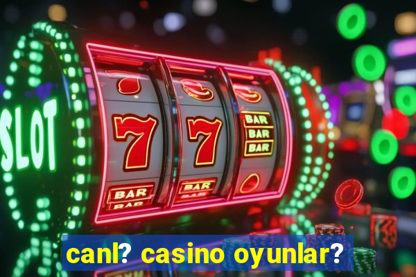 canl? casino oyunlar?