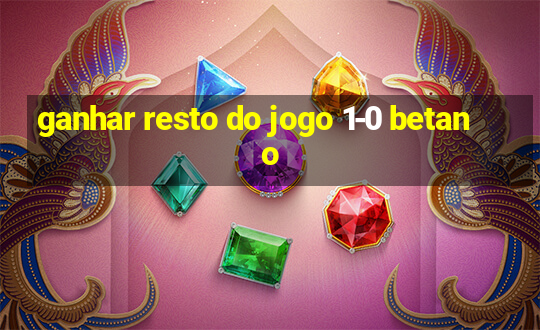 ganhar resto do jogo 1-0 betano