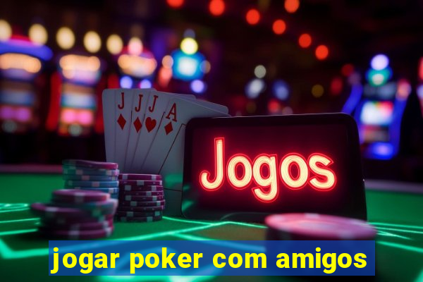 jogar poker com amigos