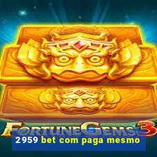 2959 bet com paga mesmo