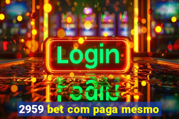 2959 bet com paga mesmo