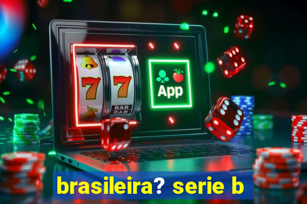 brasileira? serie b