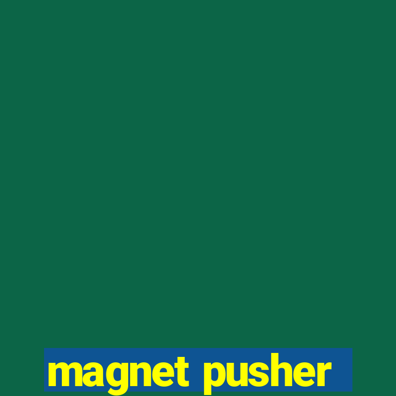 magnet pusher