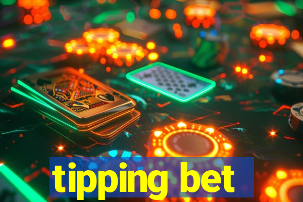 tipping bet