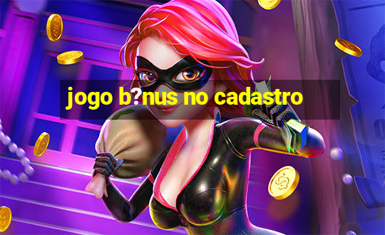 jogo b?nus no cadastro