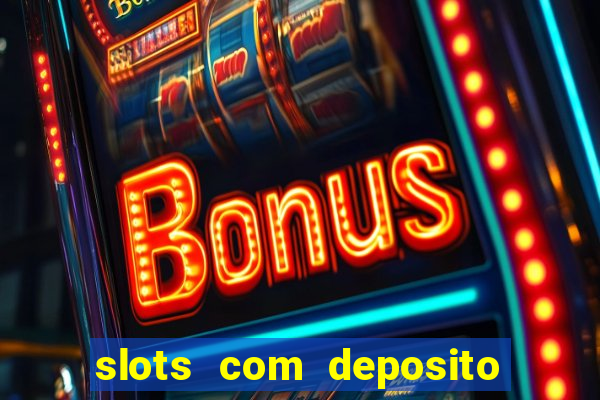 slots com deposito de 1 real