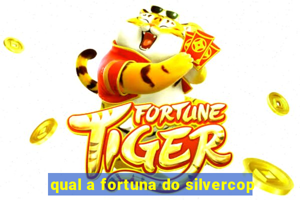 qual a fortuna do silvercop