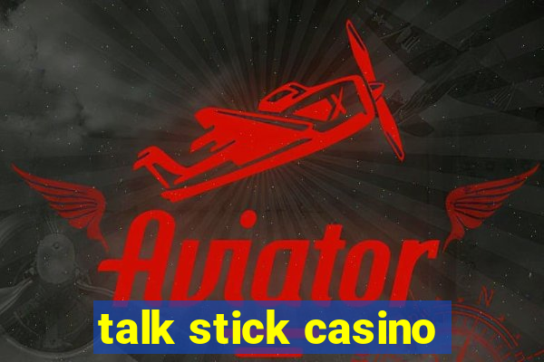 talk stick casino