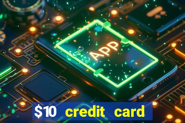 $10 credit card deposit casino