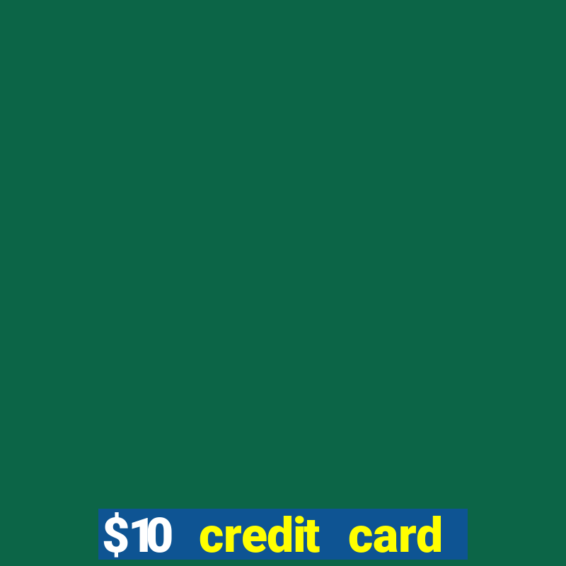 $10 credit card deposit casino