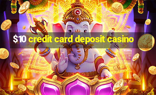 $10 credit card deposit casino