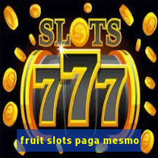 fruit slots paga mesmo