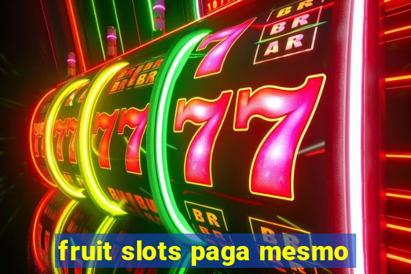 fruit slots paga mesmo