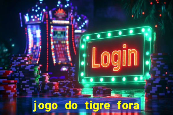 jogo do tigre fora do ar