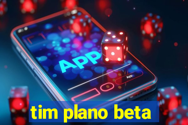 tim plano beta