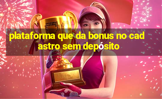 plataforma que da bonus no cadastro sem depósito