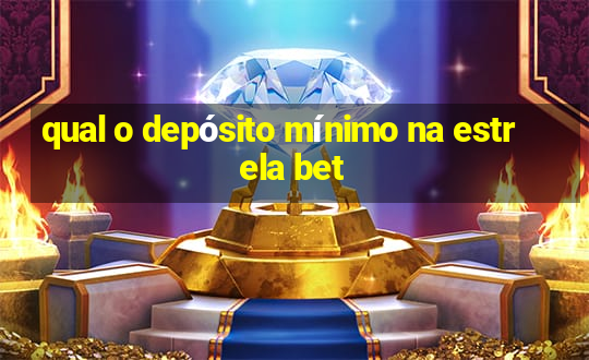 qual o depósito mínimo na estrela bet