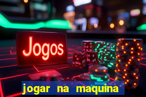 jogar na maquina ca?a niquel