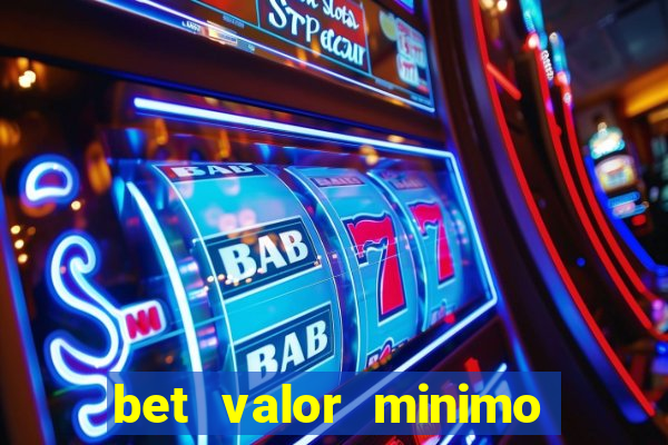 bet valor minimo de deposito